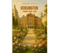 Kensington: London's Royal Jewel: Uncover the Secrets of the City’s Most Elegant District