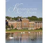 Kensington Palace: Art, Architecture and Society