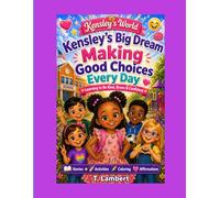 Kensley’s Big Dream: Kensley's World: Making Good Choices Every Day