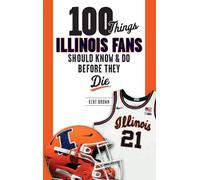 Kent Brown 100 Things Illinois Fans Should Know and Do Before They D (Tascabile)