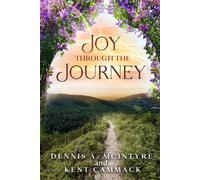 Kent Cammack Dennis A McIntyre Joy Through the Journey (Tascabile)