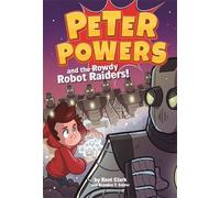 Kent Clark Brandon T Snider Peter Powers and the Rowdy Robot Raiders (Tascabile)