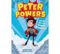 Kent Clark Peter Powers and His Not-So-Super Powers (Copertina rigida)