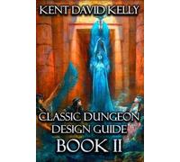 Kent David Kelly The Classic Dungeon Design Guide II (Tascabile)