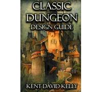 Kent David Kelly The Classic Dungeon Design Guide (Tascabile)