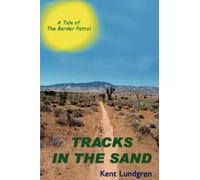 Kent E Lundgren Tracks in the Sand - A Tale of the Border Patrol (Tascabile)