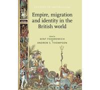 Andrew Thompson Empire, Migration and Identity in the British World (Tascabile)