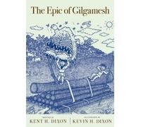 Kent H. Dixon The Epic of Gilgamesh (Tascabile)