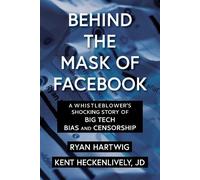 Kent Heckenlively Ryan Hartwig Behind the Mask of Facebook (Copertina rigida)