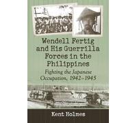 Kent Holmes Wendell Fertig and His Guerrilla Forces in the Philippin (Tascabile)
