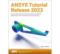 ANSYS Tutorial Release 2023: Structural & Thermal Analysis Using the ANSYS Mechanical APDL Release 2023 Environment