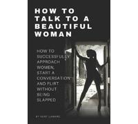 Kent Lamarc How to Talk to a Beautiful Woman (Tascabile)