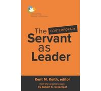 Kent M Keith The Contemporary Servant as Leader (Tascabile)
