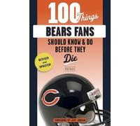 Kent McDill 100 Things Bears Fans Should Know & Do Before They Die (Tascabile)