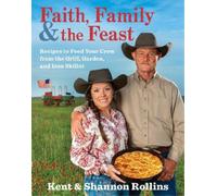 Kent Rollins Shannon Rollins Faith, Family & the Feast (Copertina rigida)