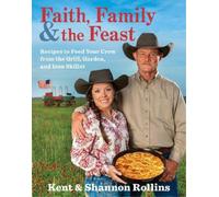 Kent Rollins Shannon Rollins Faith, Family & the Feast (Copertina rigida)