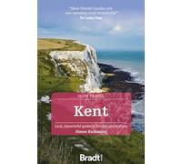 Bradt Slow Travel Kent: Local, Characterful Guides to Britain's Special Places