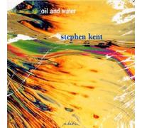 KENT, STEPHEN - OIL & WATER