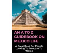 Kent Vo An A To Z Guidebook On Mexico Life (Tascabile)