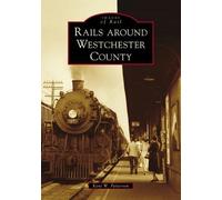 Kent W. Patterson Rails Around Westchester County (Tascabile) Images of Rail