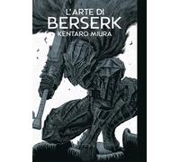 Kentaro Miura L'ARTE DI BERSERK - ARTBOOK Panini