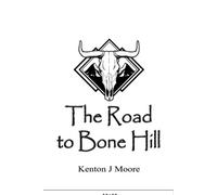Kenton J Moore The Road to Bone Hill (Tascabile)
