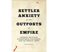 Kenton Storey Settler Anxiety at the Outposts of Empire (Copertina rigida)