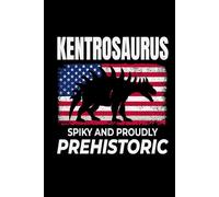 Kentrosaurus - Spiky and Proudly Prehistoric: American Flag Dinosaur Fossil Notebook - Funny Journal for Writing Notes, Paleontology & Science Lovers, College Ruled Lined Paper