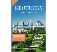 Kentucky Bucket List Guide: Embark on 100 Adventures: Discover Hidden Treasures and Popular Destinations to Design Your Ideal Journey. INCLUSIVE OF AN INTERACTIVE MAP