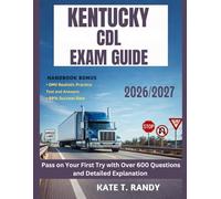 KENTUCKY CDL EXAM GUIDE 2026/2027: Pass on Your First Try with Over 600 Questions and Detailed Explanations