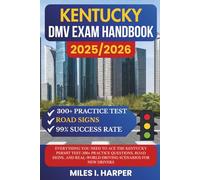 Kentucky DMV Exam Handbook 2025/2026: Everything You Need to Ace the New York Permit Test-300+ Practice Questions, Road Signs, and Real-World Driving Scenarios for New Drivers