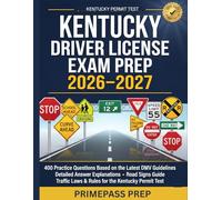KENTUCKY DRIVERS LICENSE EXAM PREP 2026-2027: 400 Practice Questions Based on the Latest DMV Guidelines, Detailed Answer Explanation, Road Signs Guide, Traffic Laws for the Permit Test