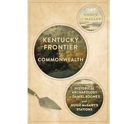 Kentucky Frontier to Commonwealth: Historical Archaeology at Daniel Boone's and Hugh McGary's Stations