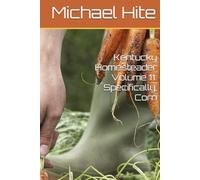 Kentucky Homesteader Volume 11: Specifically, Corn