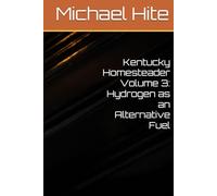 Kentucky Homesteader Volume 3: Hydrogen as an Alternative Fuel