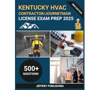 Kentucky HVAC Contractor/Journeyman License Exam Prep 2025: Comprehensive Test Prep with Practice Questions, Technical Scenarios, and Essential Knowledge for HVAC Professional Certification Success
