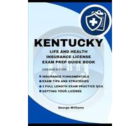 KENTUCKY LIFE AND HEALTH INSURANCE LICENSE EXAM PREP MANUAL: COMPREHENSIVE STUDY GUIDE WITH KEY CONCEPTS, PRACTICE QUESTIONS, AND TEST-TAKING TIPS TO HELP YOU PASS THE EXAM