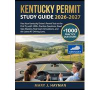 Kentucky Permit Study Guide 2026-2027: Pass Your Kentucky Driver’s Permit Test on the First Try with 1000+ Practice Questions, Road Sign Mastery, Real Exam Simulations, and the Latest KY Driving Laws