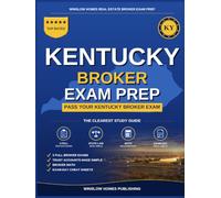 Kentucky Real Estate Broker Exam Prep: The Step-by-Step Study Guide to Pass Your Kentucky Broker Exam on the First Try, With Practice Tests, Broker Math, and Broker Law Made Easy