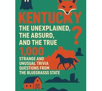 Kentucky: The Unexplained, The Absurd and The True