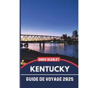 KENTUCKY Travel Guide 2025: An Essential Handbook for Navigating the City, and Experiencing the City