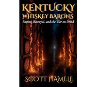 Kentucky Whiskey Barons: Empire, Betrayal, and the War on Drink