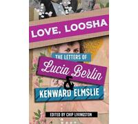 Kenward Elmslie Lucia Berlin Love, Loosha (Copertina rigida)