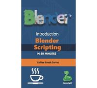 Kenwright Introduction to Blender Scripting in 20 Minutes (Tascabile)