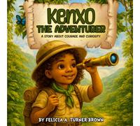 Kenxo The Adventurer: A Story About Courage And Curiosity