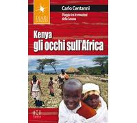 Kenya. Gli occhi sull'Africa. Viaggio tra le emozioni della Savana