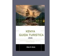 Kenya guida turistica 2026: Scopri facilmente le tribù locali, i Big Five e il paradiso costiero