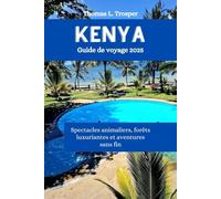 KENYA Guide de voyage 2025: Spectacles animaliers, forêts luxuriantes et aventures sans fin