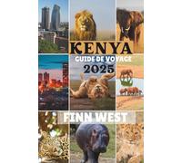 KENYA GUIDE DE VOYAGE 2025: Un voyage immersif à travers la faune, les cultures, la beauté côtière et les traditions intemporelles du Kenya