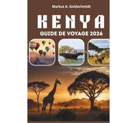 KENYA GUIDE DE VOYAGE 2026: Les safaris animaliers, la grande migration et les parcs nationaux, de Nairobi et du mont Kenya à l'île de Lamu, des ... et des trésors culturels au cœur de l'Afrique